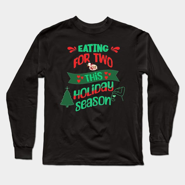 Eating For Two This Holiday Season, Pregnancy Announcement Long Sleeve T-Shirt by BirdsnStuff